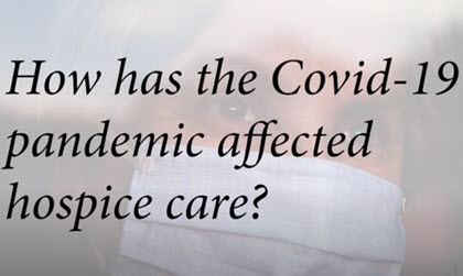 How has COVID-19 affected hospice care?