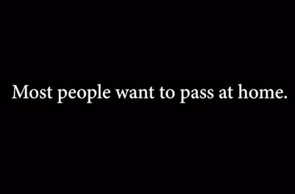 Most people want to pass at home